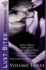 Lust Bites: Volume Three - Lexie Davis, Jenna Byrnes, Barbara Huffert, Desiree Holt, Victoria Blisse, Lyn Cash, Alexis Fleming