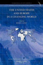 The United States and Europe in a Changing World - Roger E. Kanet