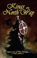 Kings of the North Way (The Vikings: Book 1) - Carl James, Wes James