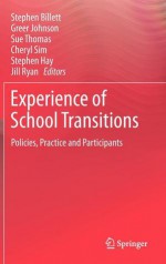 Experience of School Transitions: Policies, Practice and Participants - Stephen Billett, Greer Johnson, Sue Thomas