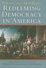 Redeeming Democracy in America - Wilson Carey McWilliams, Patrick J. Deneen, Susan J. McWilliams