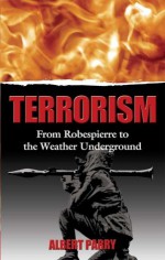 Terrorism: From Robespierre to the Weather Underground - Albert Parry