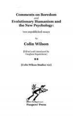 'Comments on Boredom' and 'Evolutionary Humanism and the New Psychology': two unpublished essays (Colin Wilson Studies) - Colin Wilson, Vaughan Rapatahana