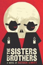 The Sisters Brothers - Patrick deWitt