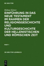 Einf Hrung in Das Neue Testament Im Rahmen Der Religionsgeschichte Und Kulturgeschichte Der Hellenistischen Und R Mischen Zeit - Helmut Koester, Helmut Koste