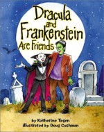 Dracula and Frankenstein Are Friends - Katherine Tegen, Doug Cushman