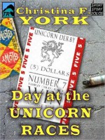 A Day at the Unicorn Races (Short Story) - Christina York