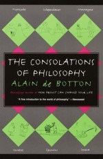 The Consolations of Philosophy - Alain de Botton