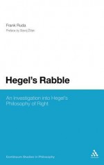 Hegel's Rabble: An Investigation into Hegel's Philosophy of Right - Frank Ruda