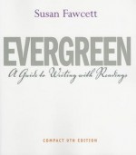 Evergreen: A Guide to Writing with Readings, Compact Edition - Susan Fawcett