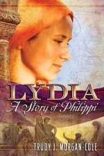 Lydia: A Story of Philippi - Trudy J. Morgan-Cole