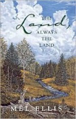 The Land Always the Land - Mel Ellis