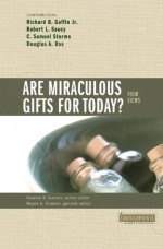 Are Miraculous Gifts for Today?: 4 Views (Counterpoints: Bible and Theology) - Wayne Grudem, Richard B. Gaffin Jr., Robert Saucy, C. Samuel Storms