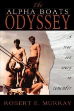 The Alpha Boats Odyssey - Robert Murray