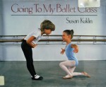 Going to My Ballet Class - Susan Kuklin