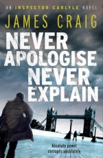 Never Apologise, Never Explain - James Craig