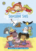 Zak Zoo and the Seaside SOS. by Justine Smith - Justine Swain-Smith