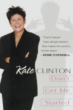 Don't Get Me Started - Kate Clinton