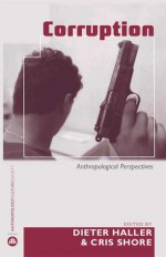 Corruption: Anthropological Perspectives - Cris Shore, Dieter Haller