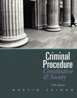 Criminal Procedure: Constitution and Society - Marvin Zalman