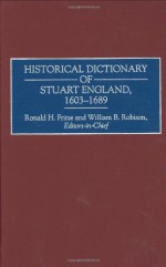 Historical Dictionary of Stuart England, 1603-1689 - William B. Robison