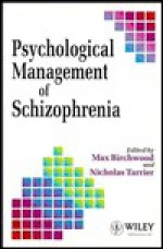 Psychological Management of Schizophrenia - Max Birchwood, Nicholas Tarrier