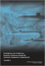 Emergency and Continuous Exposure Guidance Levels for Selected Submarine Contaminants: Volume 2 - Committee on Emergency and Continuous Ex, Committee on Emergency and Continuous Exposure Guidance Levels for Selected Submarine Contaminants, Committee on Toxicology, Committee on Emergency and Continuous Ex