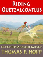 Riding Quetzalcoatlus (Dinosaur Tales) - Thomas Hopp