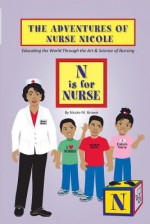 The Adventures of Nurse Nicole: N Is for Nurse - Nicole M. Brown, Fran Smith