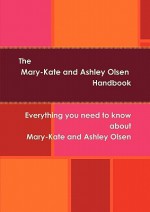 The Mary-Kate and Ashley Olsen Handbook - Everything You Need to Know about Mary-Kate and Ashley Olsen - Linda Gregg