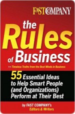 Fast Company the Rules of Business Fast Company the Rules of Business Fast Company the Rules of Business - John A. Byrne, Fast Company's Editors and Writers