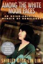 Among the White Moon Faces: An Asian-American Memoir of Homelands - Shirley Geok-Lin Lim