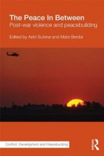 The Peace In Between: Post-War Violence and Peacebuilding (Studies in Conflict, Development and Peacebuilding) - Astri Suhrke, Mats Berdal