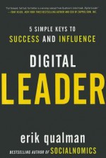 Digital Leader: 5 Simple Keys to Success and Influence - Erik Qualman