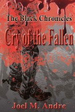 The Black Chronicles: Cry of the Fallen - Joel M. Andre, Michael Rogers