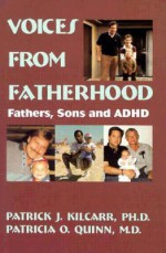 Voices From Fatherhood: Fathers Sons & Adhd - Patrick Kilcarr, Patricia O. Quinn