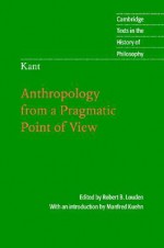 Anthropology from a Pragmatic Point of View (Texts in the History of Philosophy) - Immanuel Kant, Robert B. Louden, Manfred Kuehn