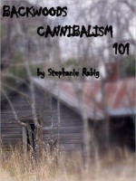 Backwoods Cannibalism 101 - Stephanie Rabig