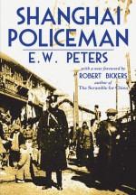 Shanghai Policeman - E.W. Peters, Robert Bickers