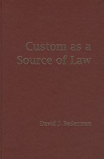 Custom as a Source of Law - David J. Bederman