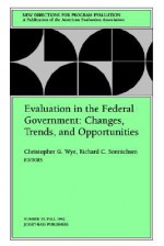 Evaluation in the Federal Government: Changes, Trends, and Opportunities New Directions for Program Evaluation - Ev