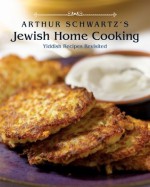 Arthur Schwartz's Jewish Home Cooking: Yiddish Recipes Revisited - Arthur Schwartz