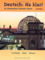 Deutsch, Na Klar!: An Introductory German Course - Robert Di Donato, Jacqueline Vansant, Monica D. Clyde