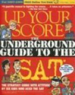 Up Your Score: The Underground Guide to the SAT - Larry Berger, Manek Mistry, Paul Rossi, Michael Colton, Jean Huang, Swetha Kambhampati