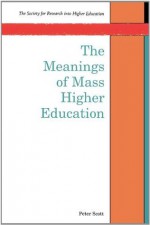 The Meanings Of Mass Higher Education (Society for Research into Higher Education) - Peter Scott