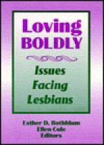 Loving Boldly - Esther D. Rothblum