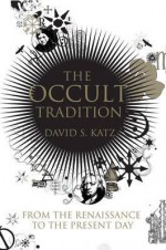 The Occult Tradition: From the Renaissance to the Present Day - David S. Katz