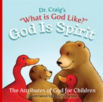 God Is Spirit ("What is God Like", #1) - William Lane Craig