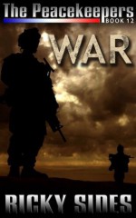 The Peacekeepers. Book 12. War - Ricky Sides, Frankie Sutton, Jason Merrick