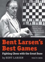 Bent Larsen's Best Games: Fighting Chess with the Great Dane - Bent Larsen